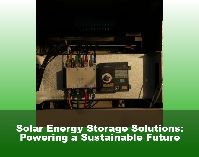 Solar Energy Storage Solutions: Powering a Sustainable Future